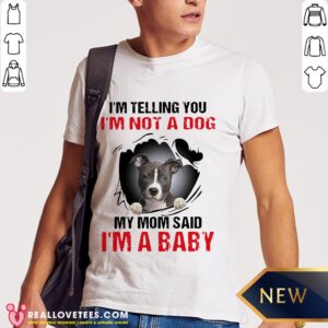 Hot Blood Inside Me I’m Telling You I’m Not A Dog My Mom Said I’m A Baby Shirt
