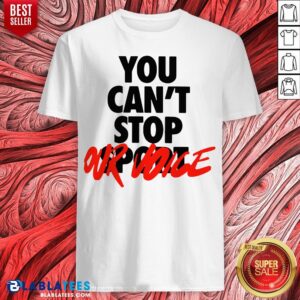 Premium You Can't Stop Vote Shirt