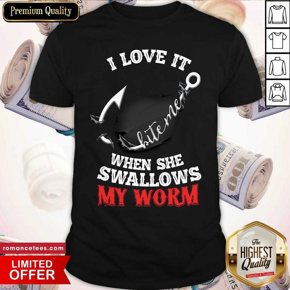 Fishing I Love It White Men Swallows My Worm Shirt