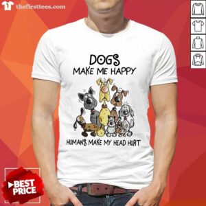Top Dogs Make Me Happy Humans Make My Head Hurt Shirt