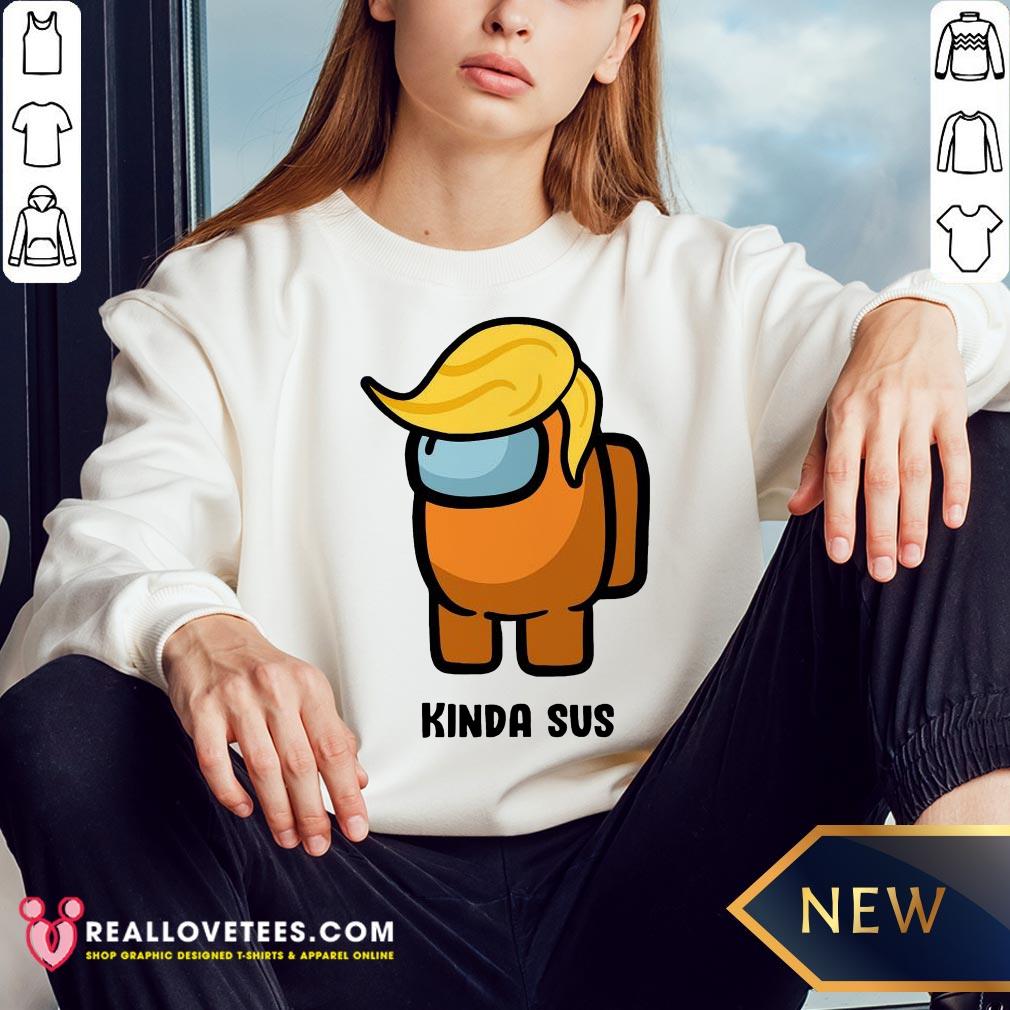 Funny Donald Trump Kinda Sus Among US Shirt