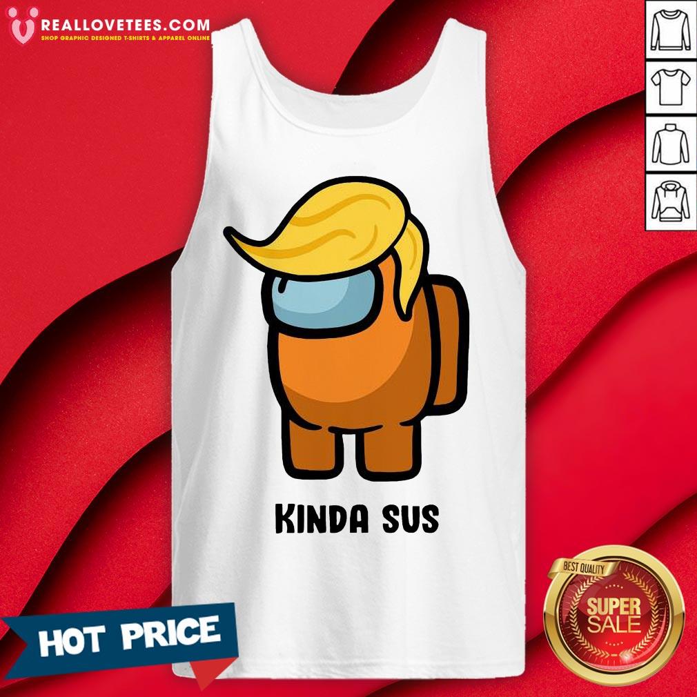 Funny Donald Trump Kinda Sus Among US Shirt