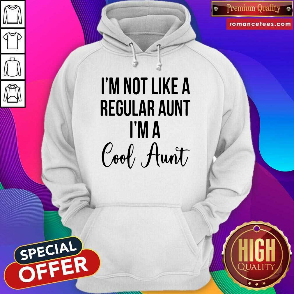 Funny I’m Not Like A Regular Aunt I’m A Cool Aunt Shirt