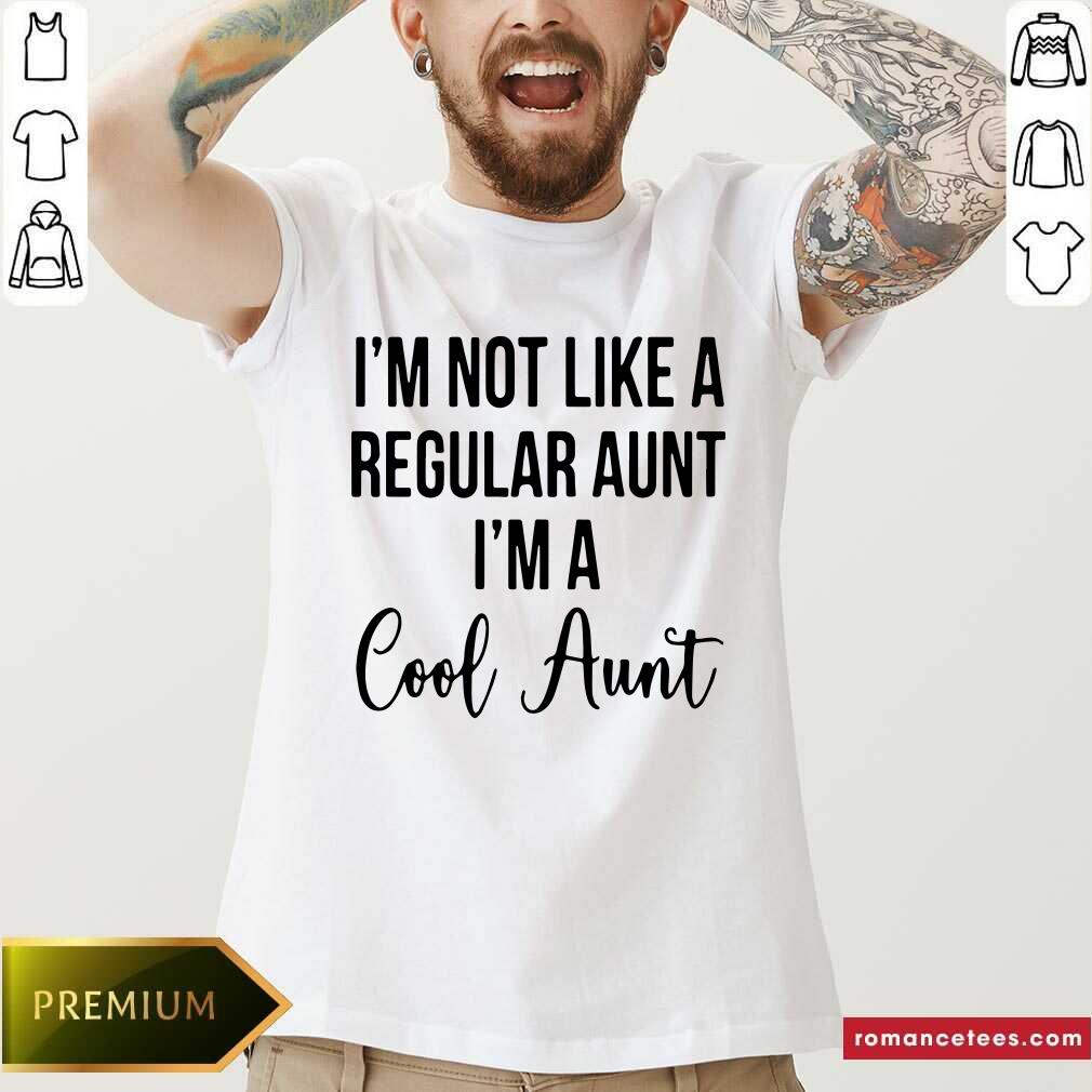 Funny I’m Not Like A Regular Aunt I’m A Cool Aunt Shirt