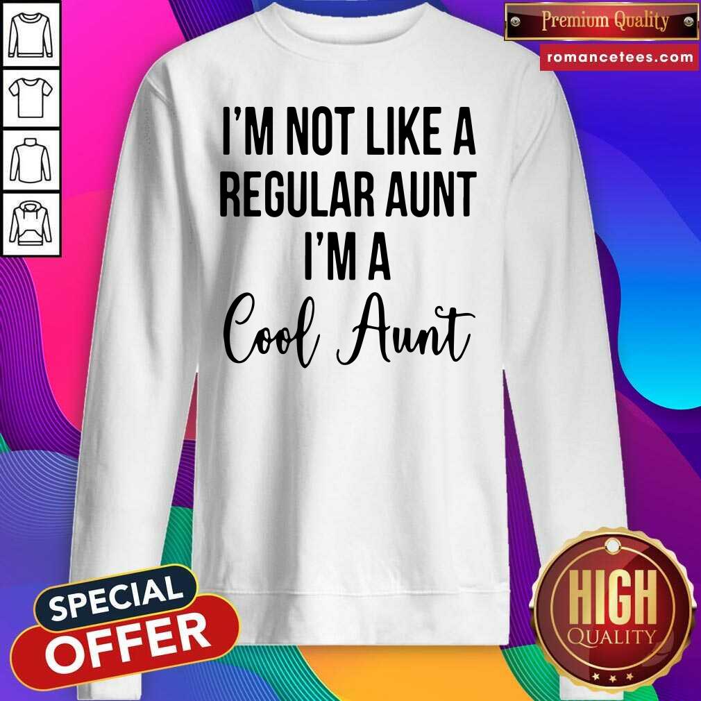 Funny I’m Not Like A Regular Aunt I’m A Cool Aunt Shirt