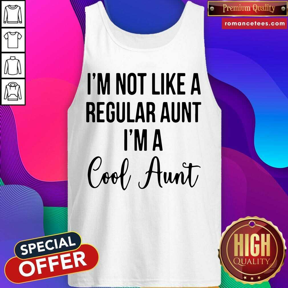 Funny I’m Not Like A Regular Aunt I’m A Cool Aunt Shirt