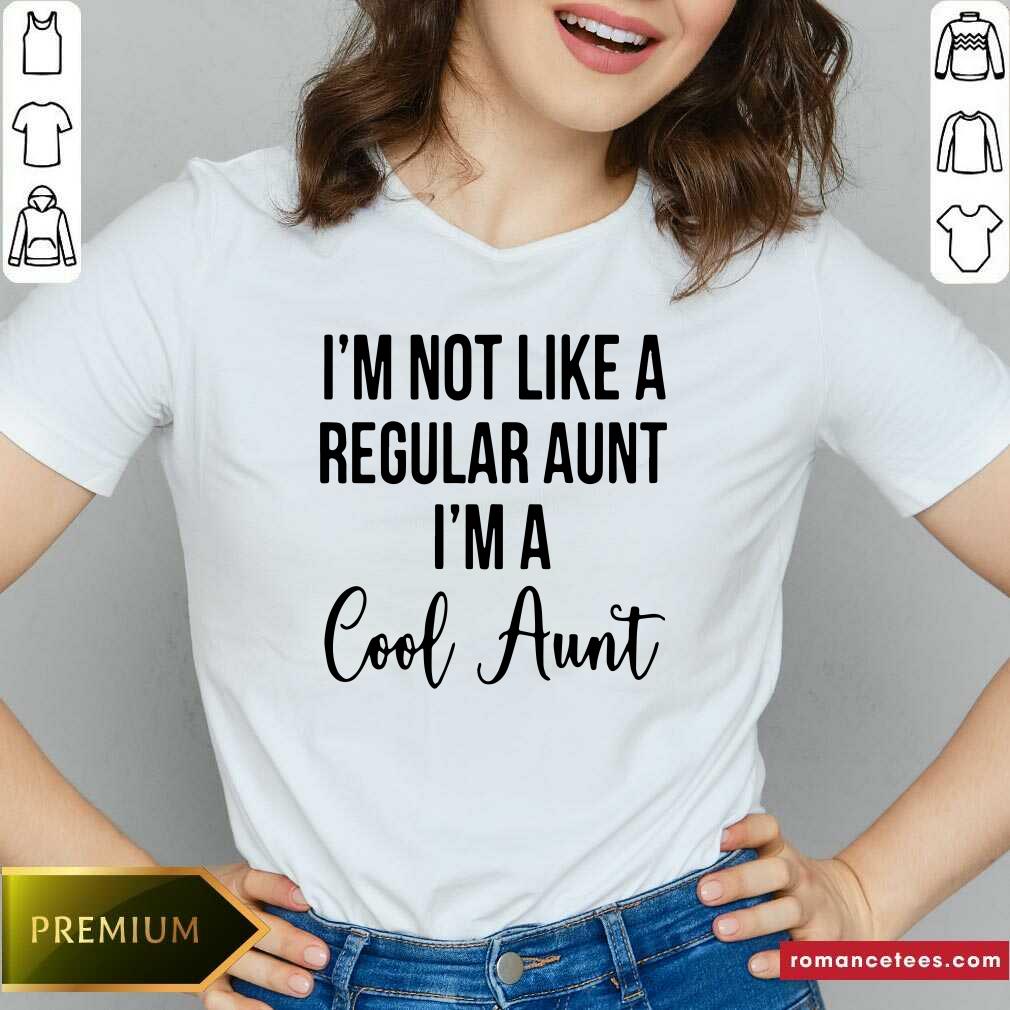 Funny I’m Not Like A Regular Aunt I’m A Cool Aunt Shirt