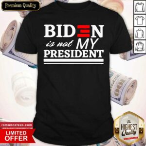 Official Biden Is Not My President Shirt