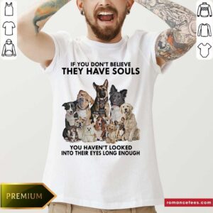 Hot Dogs If You Don’t Believe They Have Souls You Haven’t Looked Into Their Eyes Long Enough Shirt