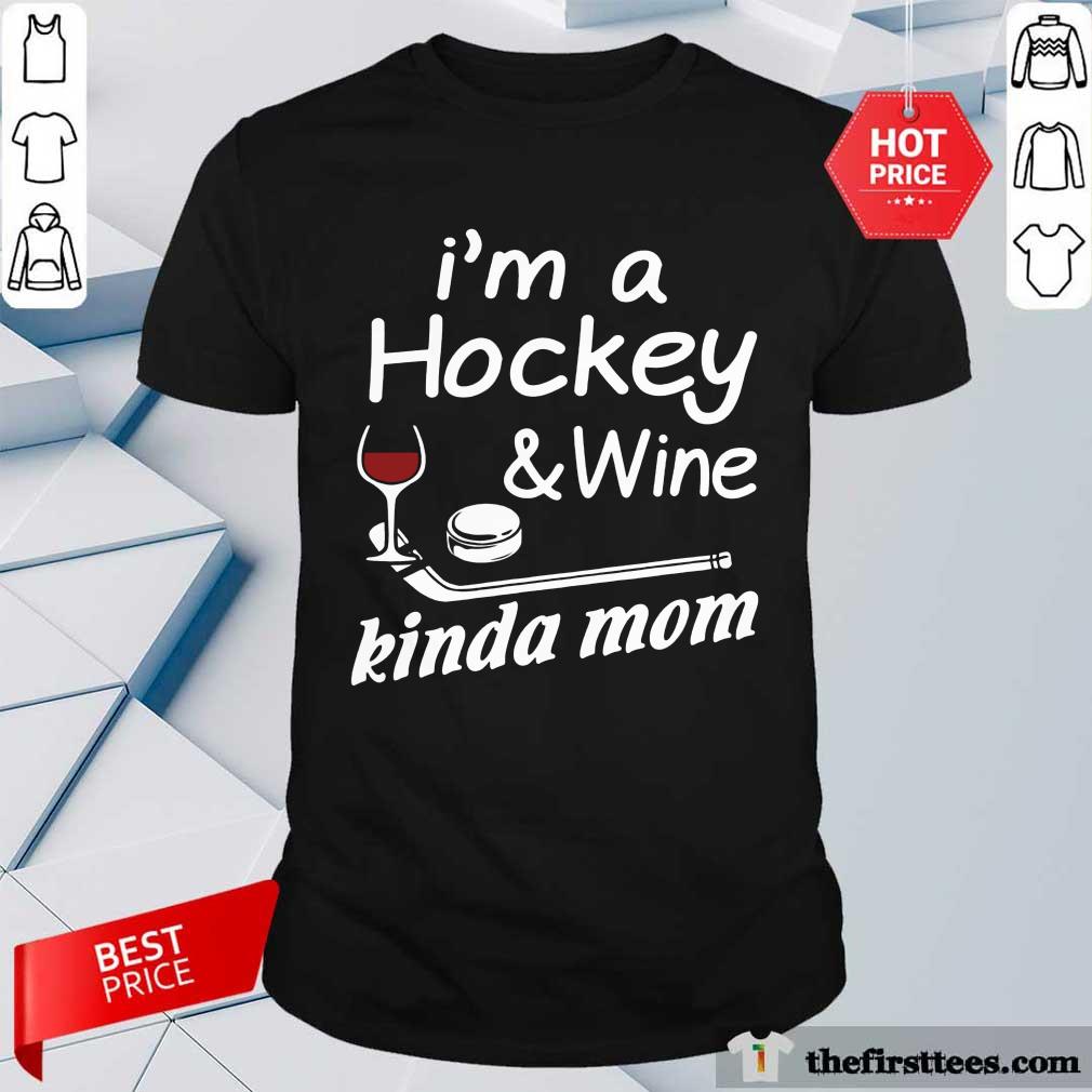Good I Am A Hockey And Wine Kinda Mom Shirt