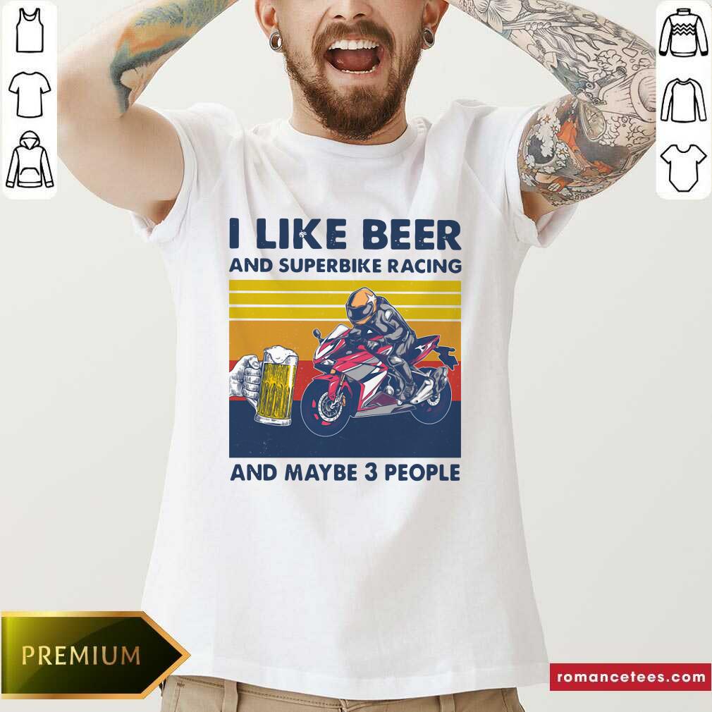 Good I Like Beer And Superbike Racing And Maybe 3 People Vintage Shirt
