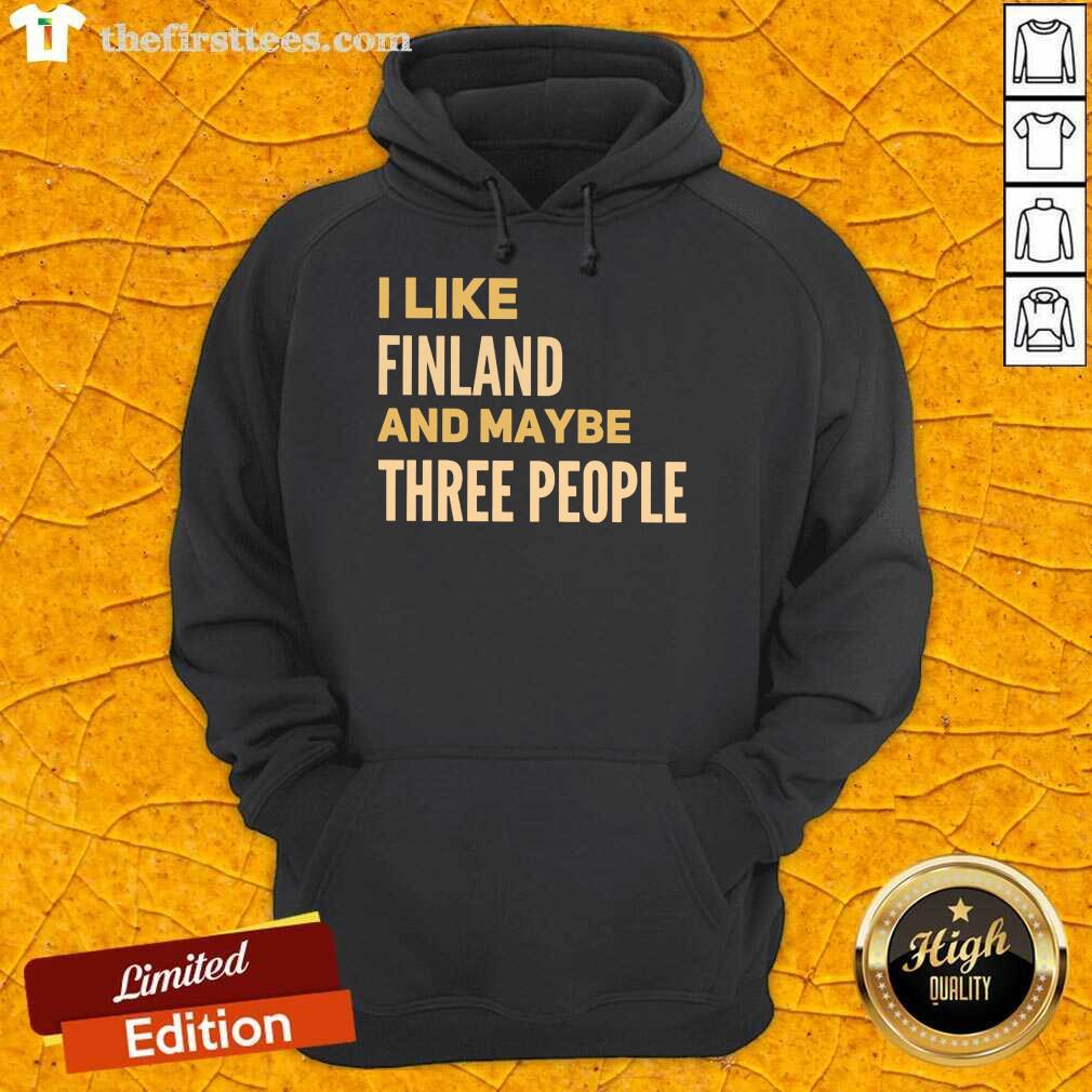 Good I Like Finland And Maybe Three People Shirt