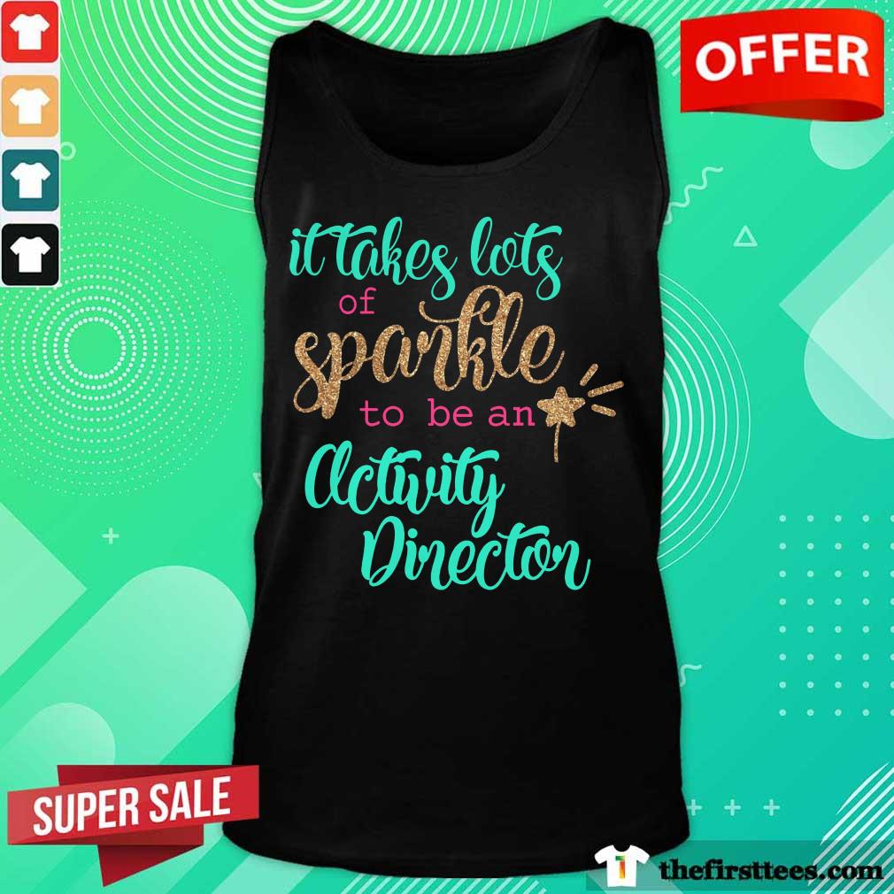 Good It Takes Lots Of Sparkle To Be An Activity Director Shirt