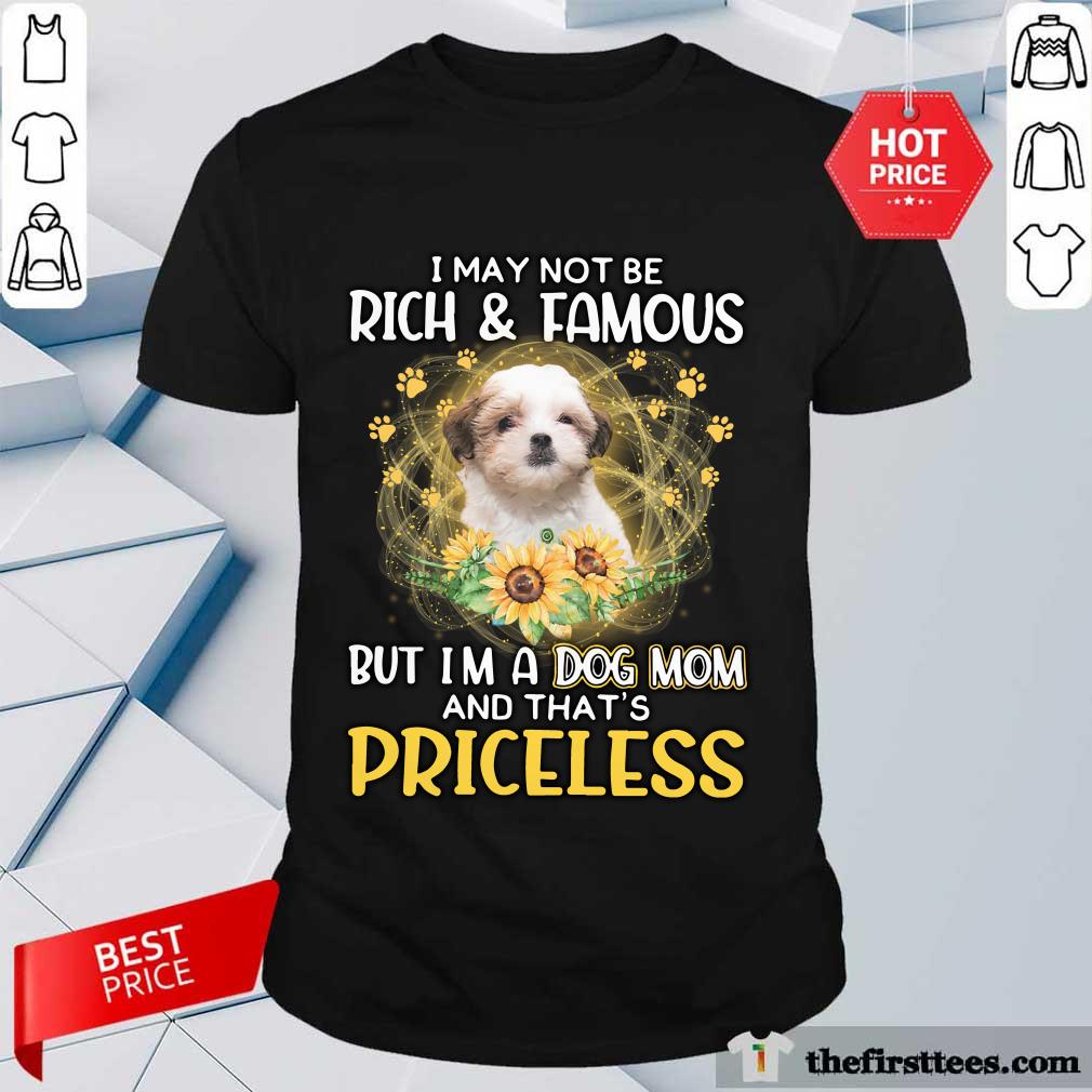 good-teddy-bear-dog-i-may-not-be-rich-and-famous-but-i-am-a-dog-mom-and-that-is-pricshirt.jpg