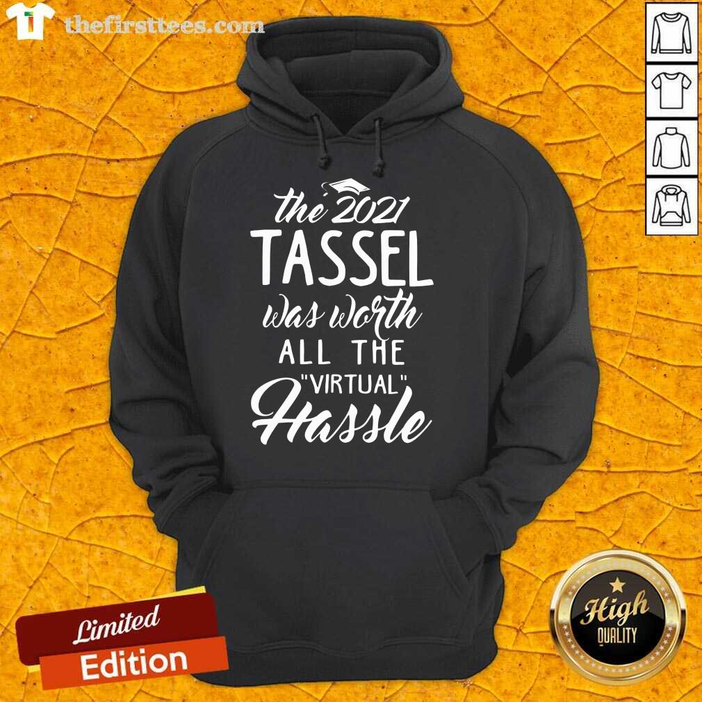 Good The 2021 Tassel Was Worth All The Virtual Hassle Shirt