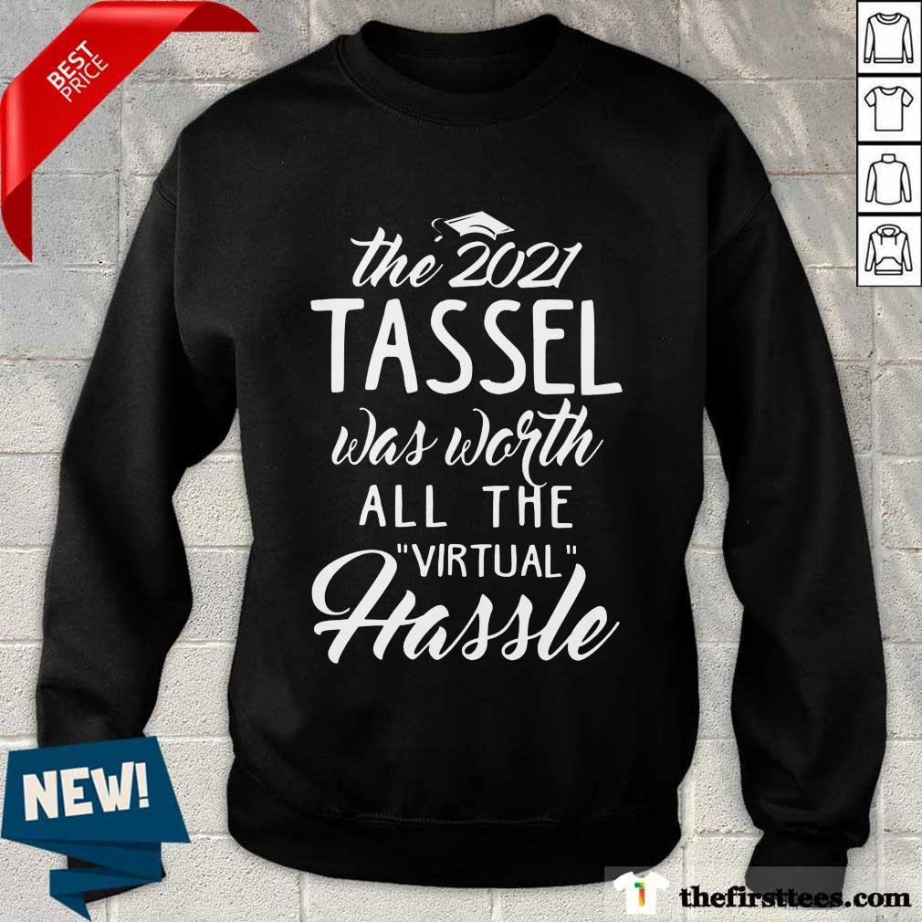 Good The 2021 Tassel Was Worth All The Virtual Hassle Shirt