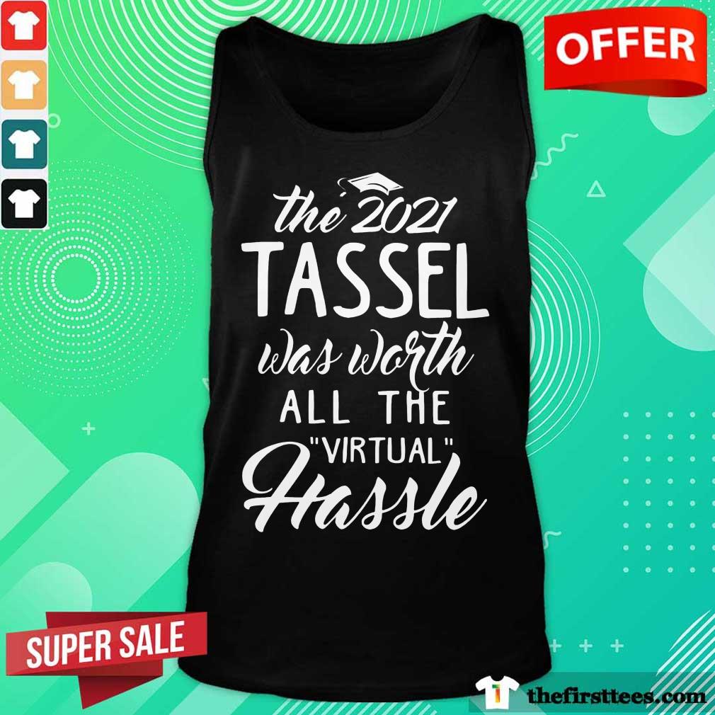 Good The 2021 Tassel Was Worth All The Virtual Hassle Shirt