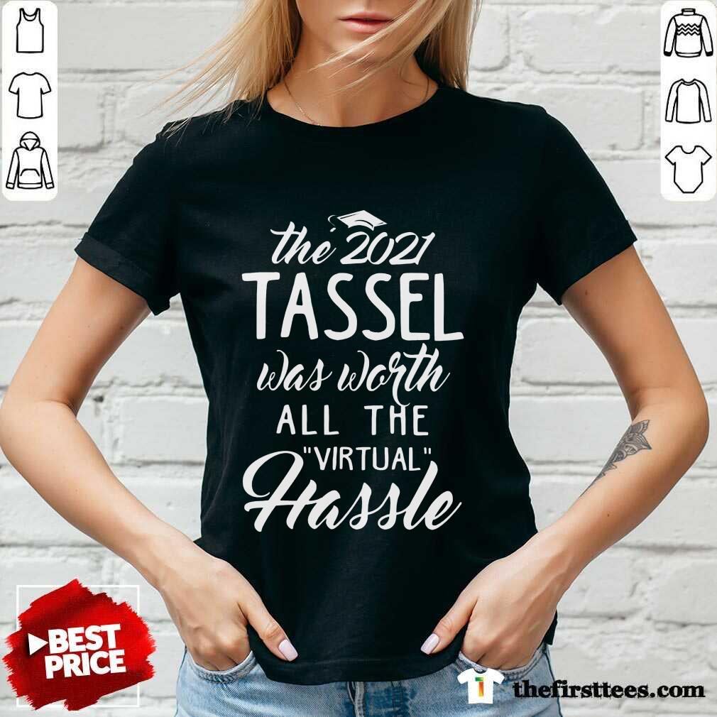 Good The 2021 Tassel Was Worth All The Virtual Hassle Shirt