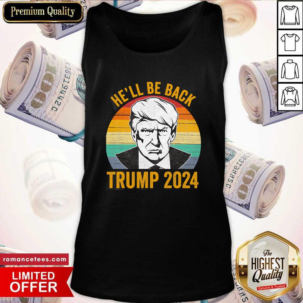 Good Vintage He’ll Be Back Trump 2024 Vintage Shirt
