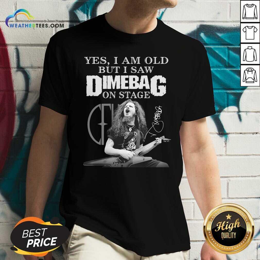 Good Yes I Am Old But I Saw Dimebag On Stage Signature Shirt