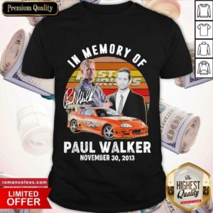 Hot In Memory Of Fast And Furious Paul Walker November 30 2013 Signature Vintage Shirt
