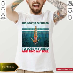 Happy And Into The Ocean I Go To Lose My Mind And Find My Soul Shirt