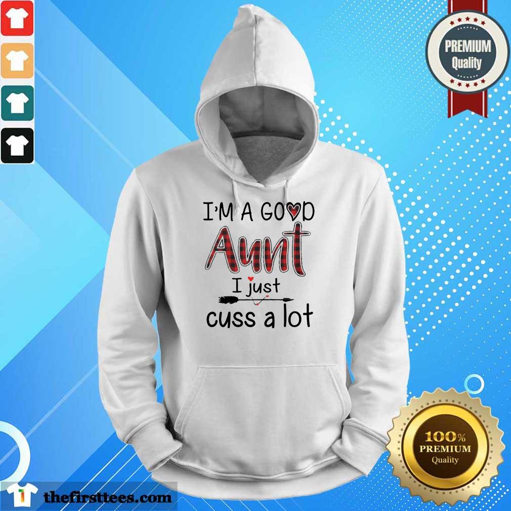 Happy Im A Good Aunt I Just Cuss A Lot Shirt