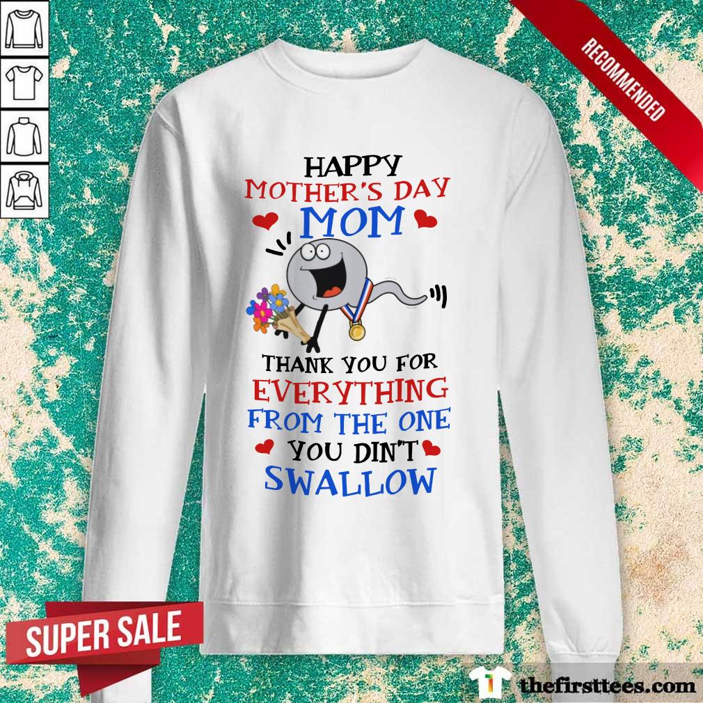Happy Mom From The One You Did Not Swallow Mothers Day Shirt