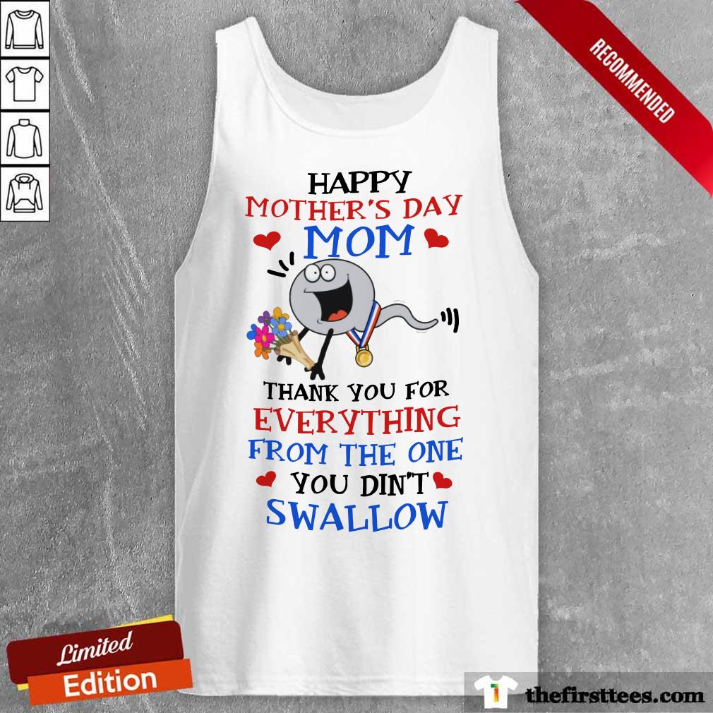 Happy Mom From The One You Did Not Swallow Mothers Day Shirt