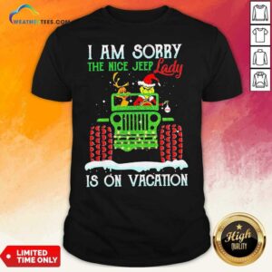 Hot Grinch And Dog Driver I Am Sorry The Nice Jeep Lady Is On Vacation Merry Christmas Shirt
