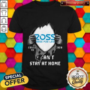 Ross Dress For Less Inside Me Covid-19 2020 I Can’t Stay At Home Shirt