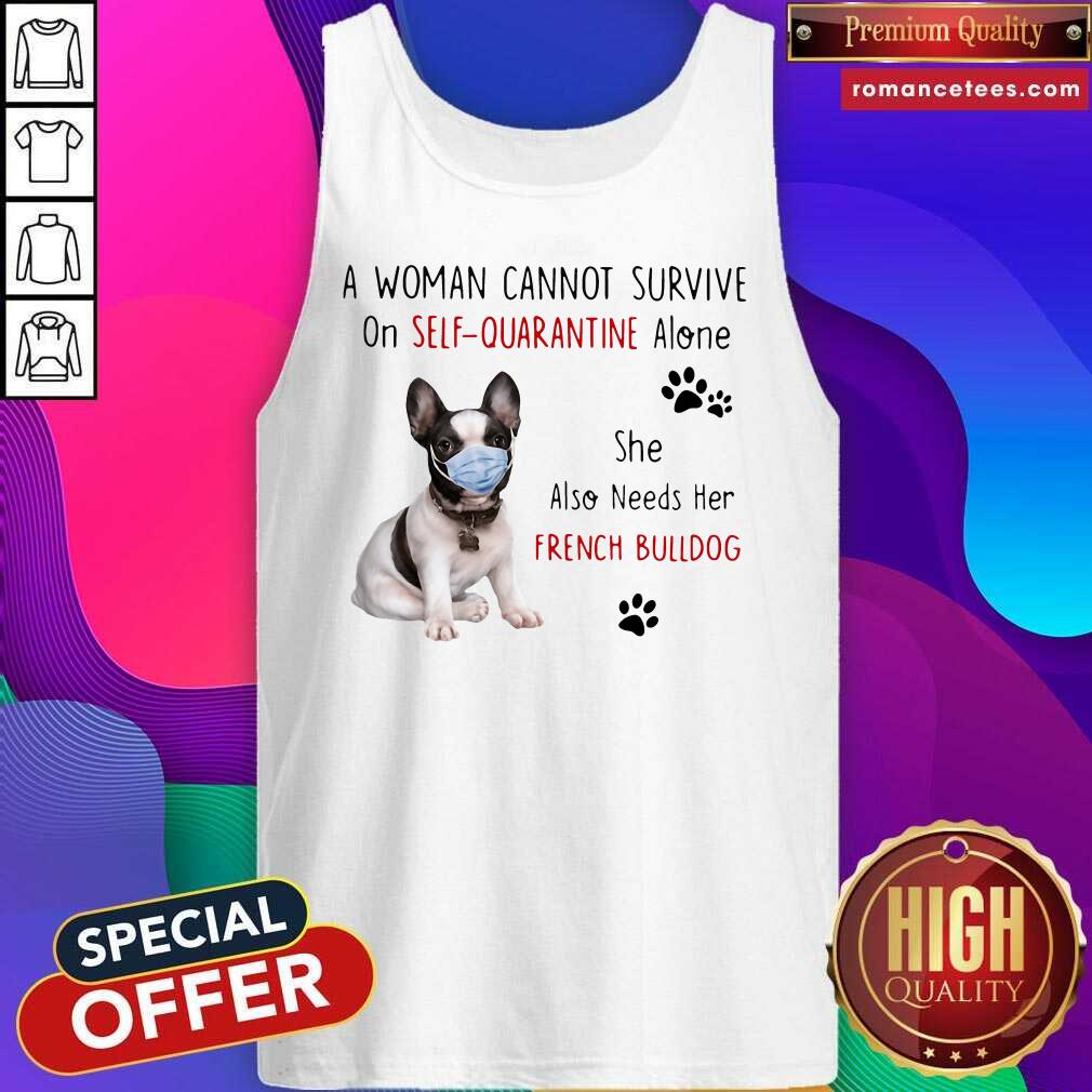 hot-a-woman-cannot-survive-on-self-quarantine-alone-she-also-needs-her-french-bulldog-tank-top.jpg