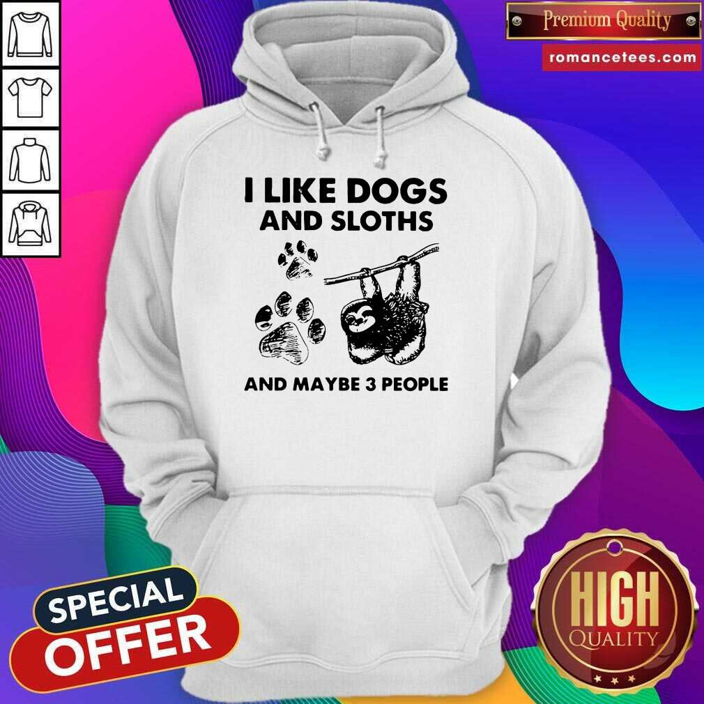 Hot I Like Dogs And Sloths And Maybe 3 People Shirt