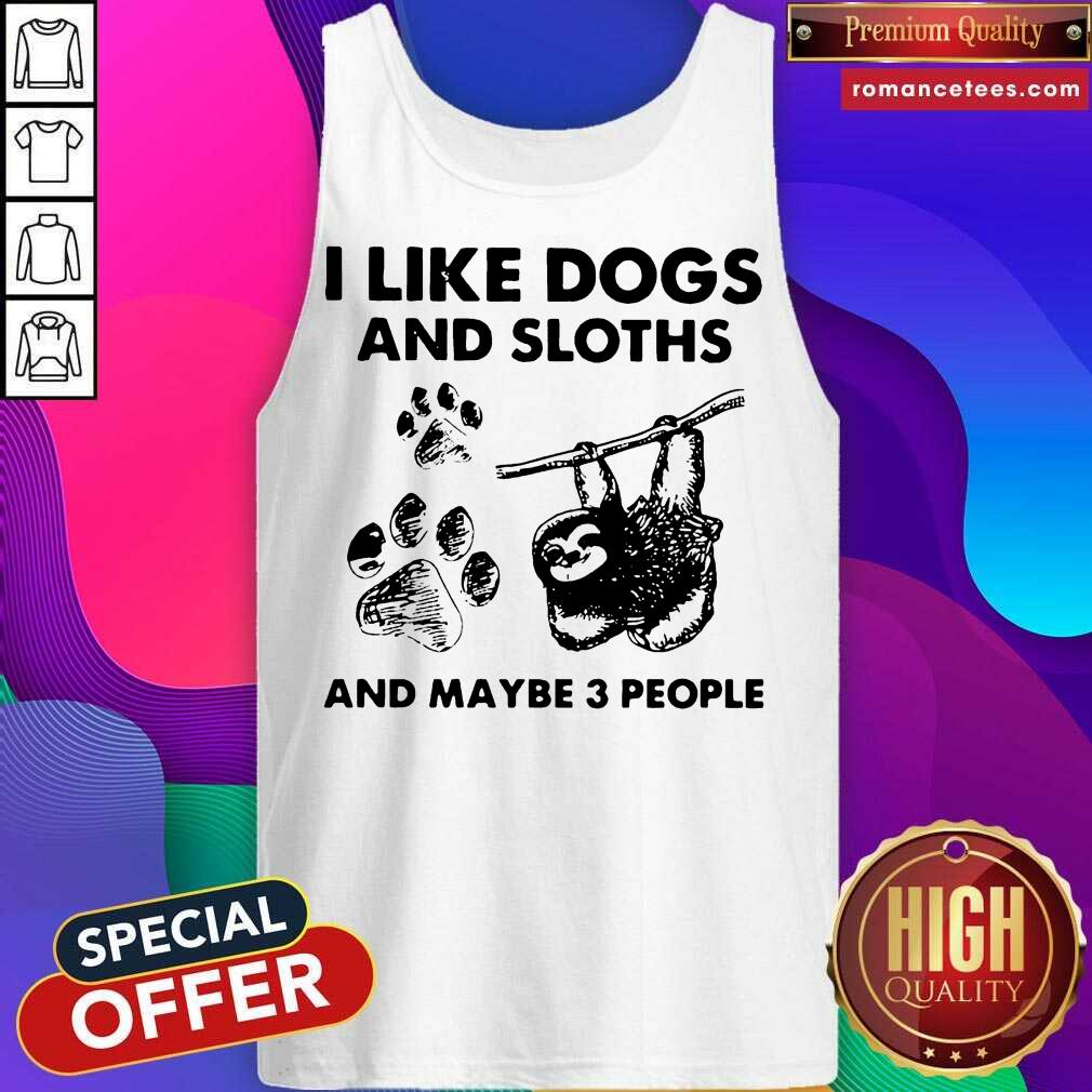Hot I Like Dogs And Sloths And Maybe 3 People Shirt