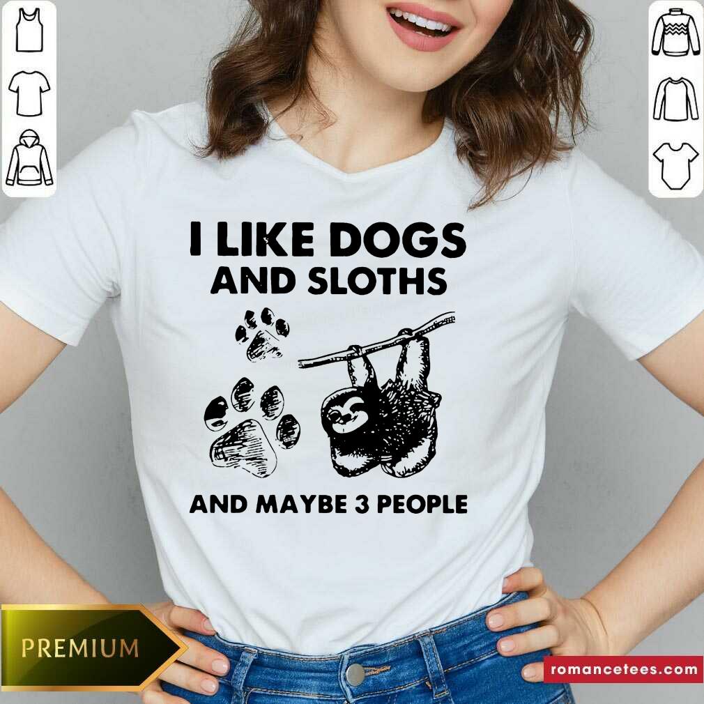 Hot I Like Dogs And Sloths And Maybe 3 People Shirt