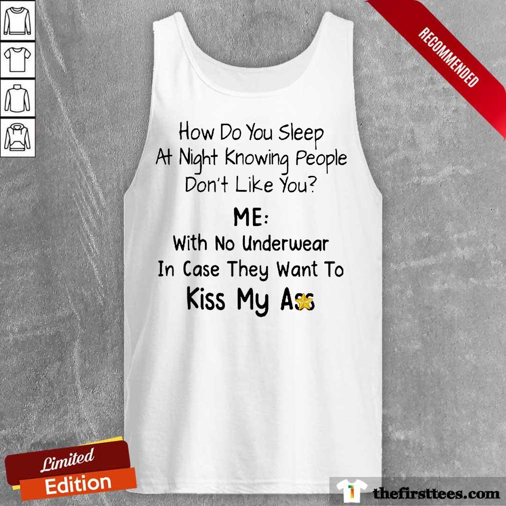 Hot Me With No Underwear In Case They Want To Kiss My Ass Shirt