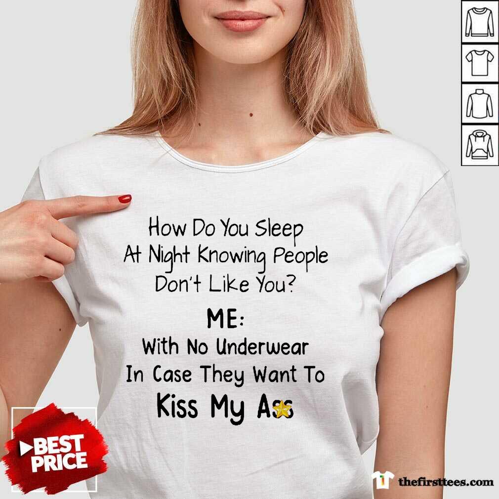 Hot Me With No Underwear In Case They Want To Kiss My Ass Shirt