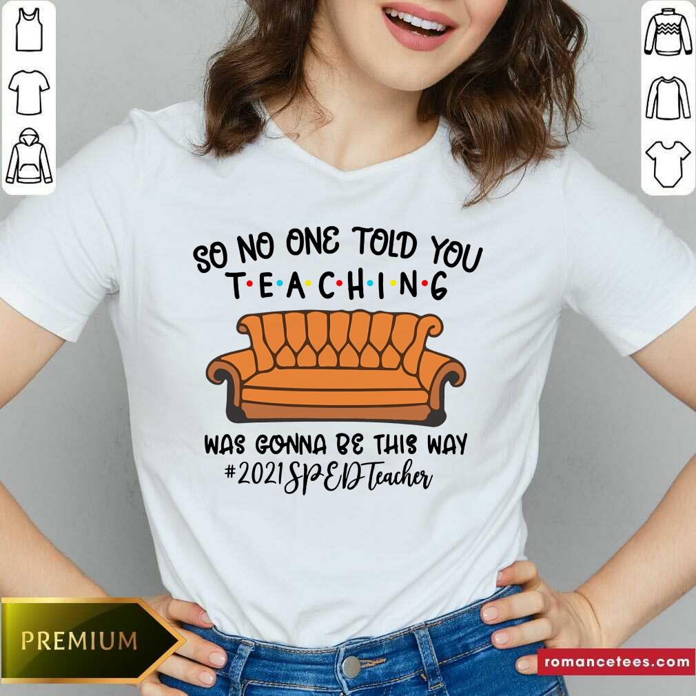 Hot So No One Told You Teaching Was Gona Be This Way 2021 SPED Teacher Shirt