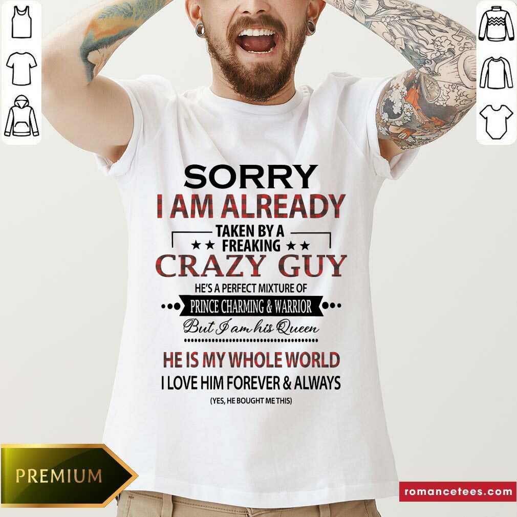Hot Sorry I am Already Taken By A Freaking Crazy Guy Shirt