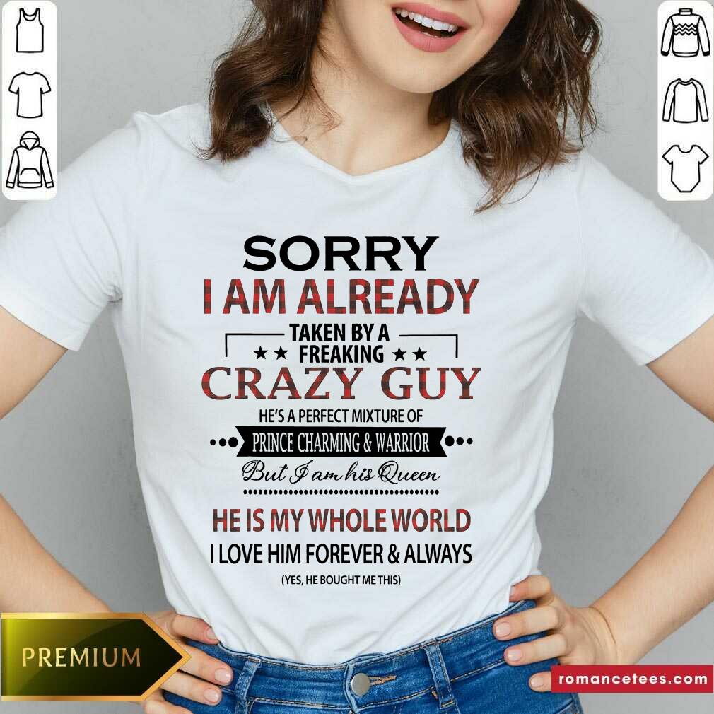Hot Sorry I am Already Taken By A Freaking Crazy Guy Shirt