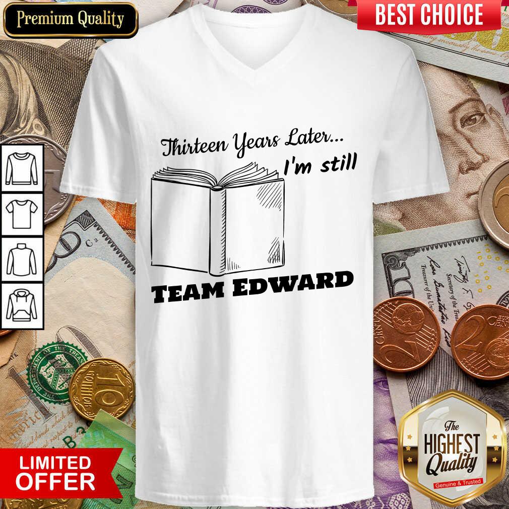 Hot Thirteen Years Later I'M Still Team Edward Shirt