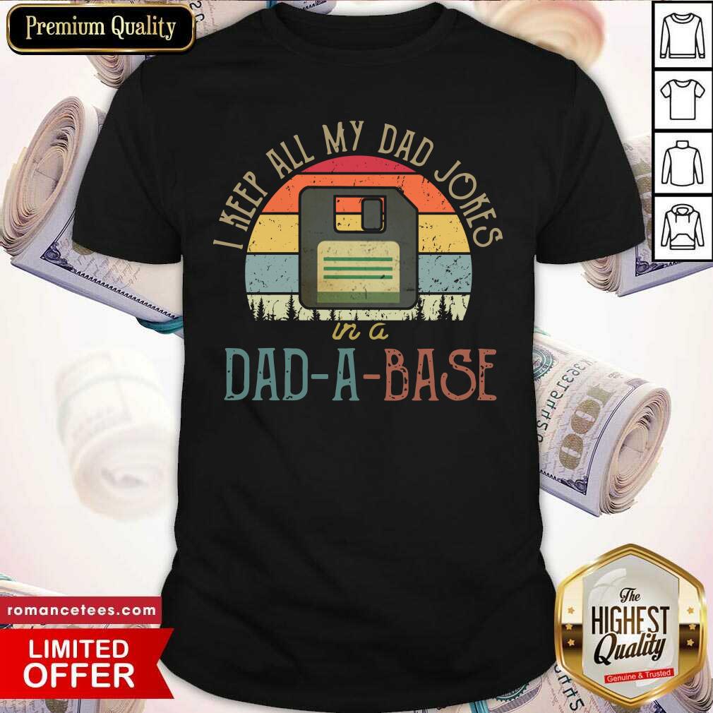 I Keep All My Dad Jokes In A Dad-A-Base Shirt
