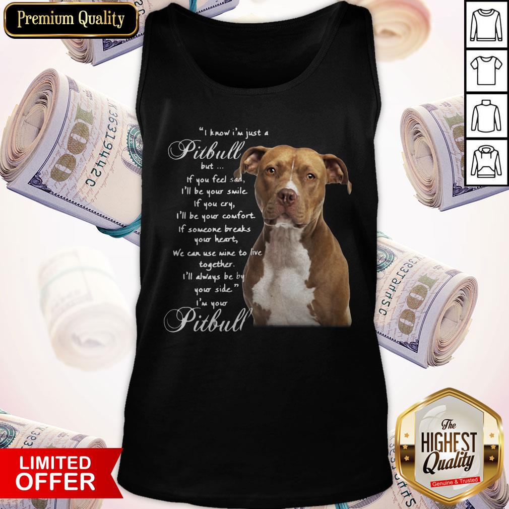 I Know I'm Just A Pitbull But If You Fele If You Cry Shirt