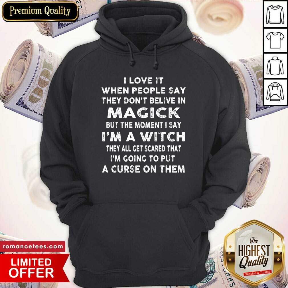 I Love It When People Say They Don’t Believe In Magick Shirt