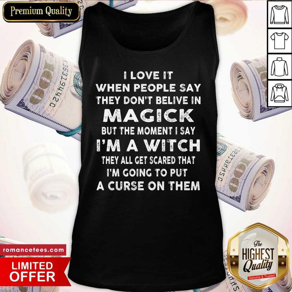 I Love It When People Say They Don’t Believe In Magick Shirt