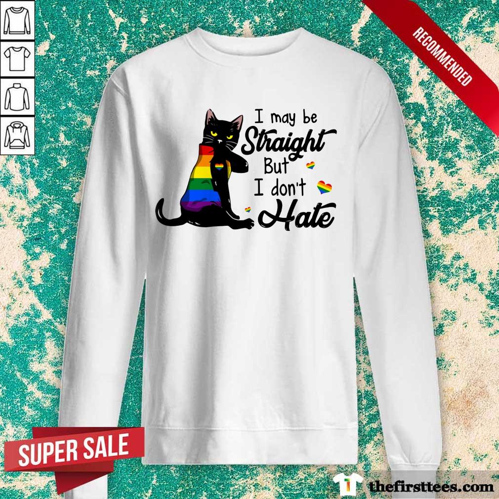 I May Be Straight But I Don't Hate LGBT Shirt
