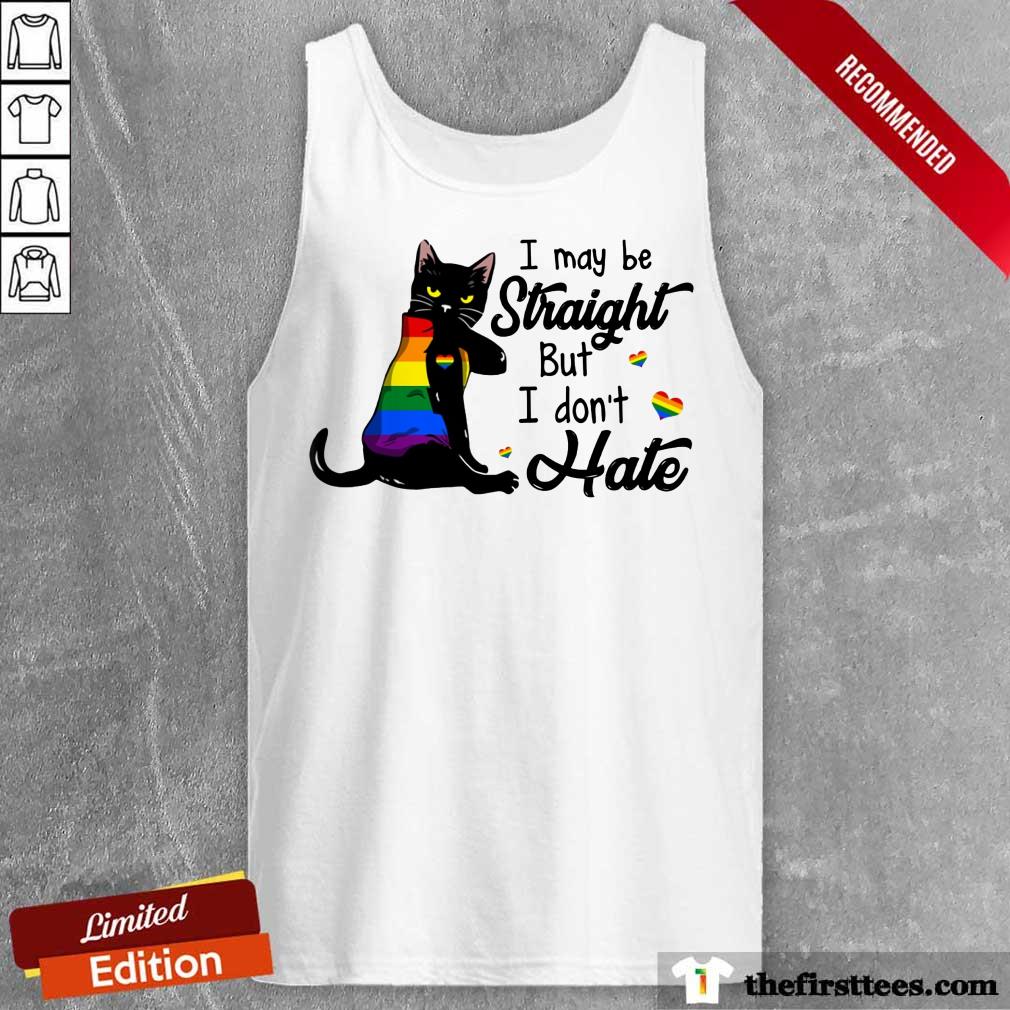 I May Be Straight But I Don't Hate LGBT Shirt