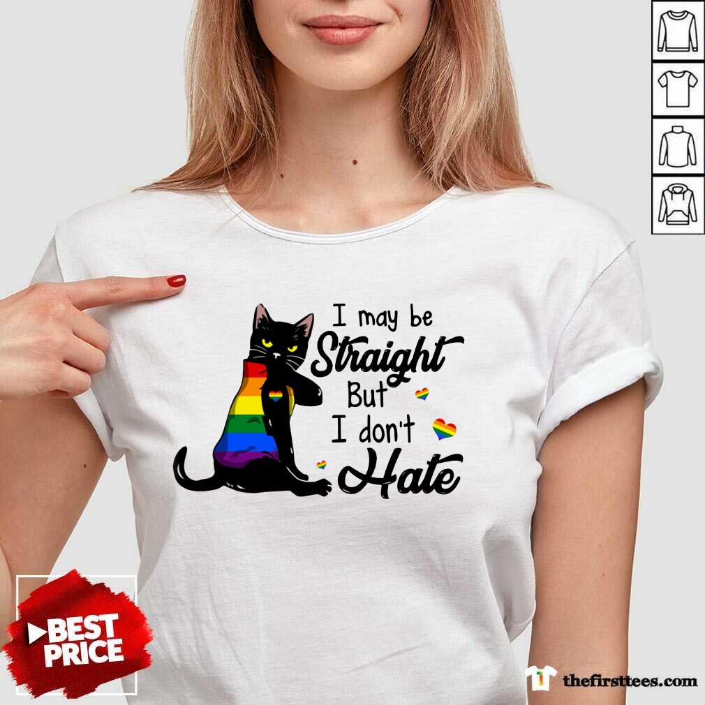 I May Be Straight But I Don't Hate LGBT Shirt
