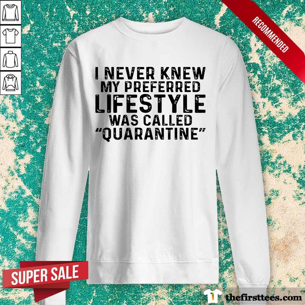 I Never Knew My Preferred Lifestyle Was Called Quarantine Shirt