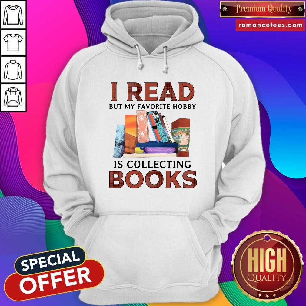 I Read But My Favorite Hobby Is Collecting Books Shirt